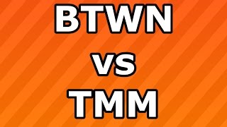 TMM vs BTWN [upl. by Sualokcin]