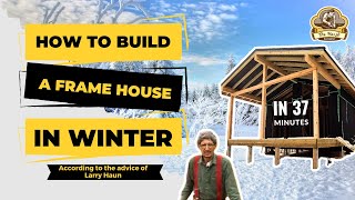 How To Build A Frame House IN WINTER In 37 Minutes By Watching The Lessons of Larry Haun [upl. by Einapets355]