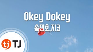 TJ노래방 Okey Dokey  송민호지코 Okey Dokey  MinoZico  TJ Karaoke [upl. by Enelrahc]