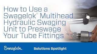 How to Use a Swagelok® Multihead Hydraulic Swaging Unit to Preswage Your Tube Fittings [upl. by Siulesoj280]