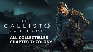 The Callisto Protocol  Chapter 7 Colony All Collectibles [upl. by Jaella]