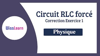 20 Le circuit RLC Forcé Correction Exercice [upl. by Mcbride391]