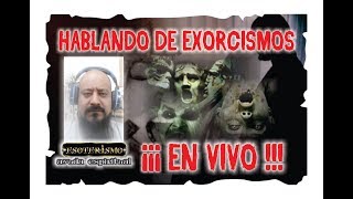 HABLANDO DE EXORCISMOS – EN VIVO  ESOTERISMO AYUDA ESPIRITUAL [upl. by Dianuj]