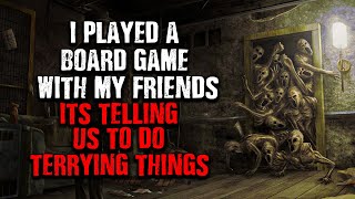 quotI played a Boardgame with my FriendsIts making us do TERRIBLE THINGSquot Creepypasta [upl. by Latisha208]