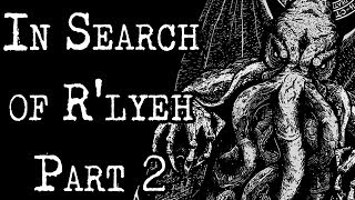 quotIn Search of Rlyeh  Part 2quot  CreepyPasta Storytime [upl. by Nnahgaem]