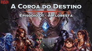 A Coroa do Destino  Episódio 01  A Floresta  DampD5e [upl. by Danell]