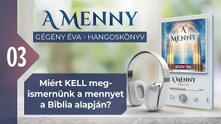 📖 03 Miért KELL megismernünk a mennyet a Biblia alapján  A MENNY  hangoskönyv Gégény Éva [upl. by Siron]