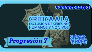 Spider Profe Humanidades 3  Crítica a la Exclusión de Seres No Humanos y No Vivos P7 [upl. by Dasi]