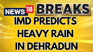 Schools In Dehradun To Remain Shut On July 26 Following Heavy Rain Forecast By IMD  News18 [upl. by Rialb]