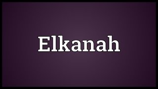 Elkanah Meaning [upl. by Brocklin]