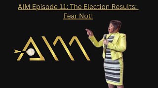 AIM Ep 11 The Election Results Fear Not [upl. by Adur]