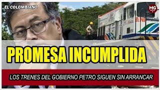 PROMESA INCUMPLIDA ⛔ Los trenes del Gobierno Petro siguen sin arrancar [upl. by Manning]