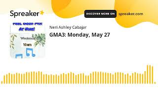 GMA3 Monday May 27 made with Spreaker [upl. by Colline674]