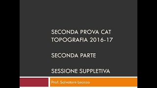 Seconda Prova CAT Topografia 201617 Seconda parte Sessione suppletiva [upl. by Ydissak]