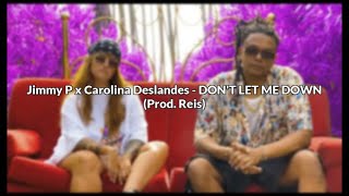 Jimmy P x Carolina Deslandes  DONT LET ME DOWN LETRA [upl. by Annwahsal]