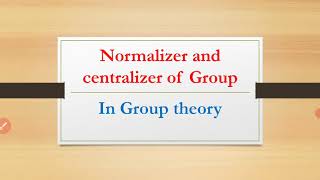 Normalizer and Centralizer In Group theory Group theory MAsifs Math Corner [upl. by Rivy999]