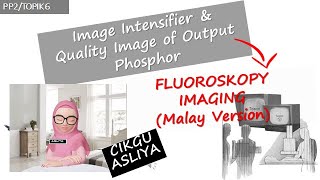 Radiography  Fluorography 1 Image Intensifier amp Image Quality of Phosphor Output Malay version [upl. by Norrehs]