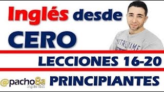 Curso completo de inglés con Pacho8a lecciones 16 a la 20  Nivel Principiantes [upl. by Grimonia]