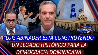 Salvador Holguín Luis Abinader está construyendo un legado histórico para la democracia dominicana [upl. by Durnan480]