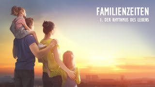 1  Der Rhythmus des Lebens  Familienzeiten [upl. by Enayr]