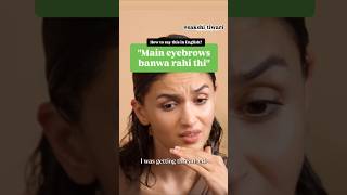 Main eyebrows banwa rahi thi  How to say this in English aliabhatt eyebrows makeup fashion eng [upl. by Nanahs]