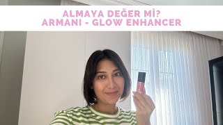 ALMAYA DEĞER Mİ  ARMANI  FLUID SHEER GLOW ENHANCER [upl. by Kaja]