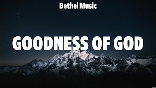 Bethel Music  Goodness of God Lyrics Hillsong Worship Hillsong UNITED TAYA Phil Wickham [upl. by Wailoo]