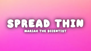 Mariah the Scientist  Spread Thin Lyrics [upl. by Ehcrop]