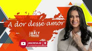 Jarly Almeida  A dor desse amor  CD FAZER BICO E BEBER CACHAÇA [upl. by Kirad417]