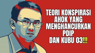 Teori Konspirasi Ahok Yang Menghancurkan PDIP Dan Kubu 03 [upl. by Eisset]