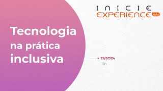 Tecnologia na prática inclusiva  Inicie Experience [upl. by Nnaeiram]