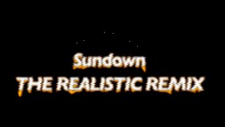 SUNDOWN  THE REALISTIC REMIX   PART 1  REMIX BY TheTomTron89 [upl. by Esdnyl]