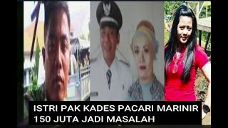 ISTRI PAK KADES PACARI MARINIR 150 JUTA JADI MASALAH [upl. by Haerr]