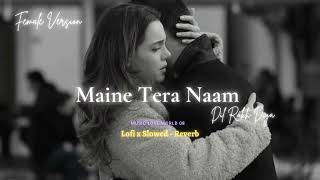 Maine Tera Naam Dil Rakh Diya  Female Version Slowed  Reverb 💘Song  Music love world 08 [upl. by Jacklyn]