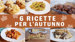 6 Ricette Autunnali Imperdibili Facili Veloci e Super Gustose [upl. by Atimad]