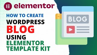 Create WordPress Blog Using Elementor Template Kit  Elementor Template Tutorial [upl. by Scibert]