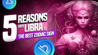 5 Reasons Why Libra is the Best Zodiac Sign [upl. by Ralaigh]