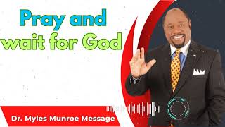 Dr Myles Munroe Sermons  Pray and wait for God [upl. by Selle351]