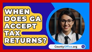 When Does GA Accept Tax Returns  CountyOfficeorg [upl. by Kiyoshi]