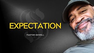 Expectation  Pastor Dowell [upl. by Ardnwahs]