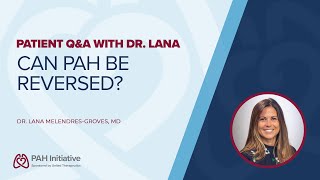 Can PAH be reversed Patient QampA with Dr Lana [upl. by Matelda]