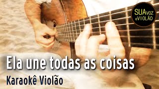 Jorge Vercillo  Ela une todas as coisas  Karaokê Violão [upl. by Pamella]