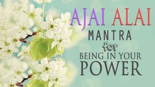 Ajai Alai  Mantra for Being In Your Power amp to Develop Radiant Body [upl. by Dric]