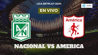 NACIONAL VS AMERICA 21 JULIO 2024 LIGABETPLAY 2  NARRA EL PAISITA DE ORO MUNERA EASTMAN [upl. by Eitisahc]