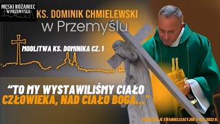 Ks Dominik ChmielewskiTo my wystawiliśmy ciało człowiekanad ciało BogaModlitwa Ks Dominika cz1 [upl. by Granny]