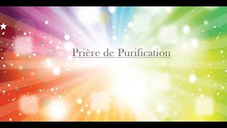 PRIERE de PURIFICATION et de DEGAGEMENT  prière puissante de nettoyage et dénergies positives [upl. by Bibbie]