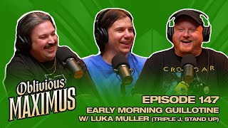 Early Morning Guillotine w Luka Muller  Episode 147  Oblivious Maximus Podcast [upl. by Noyart952]