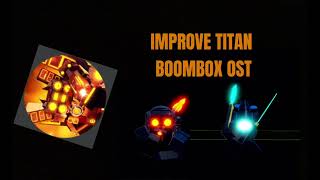 IMPROVE TITAN BOOMBOX OST [upl. by Nahgiem]