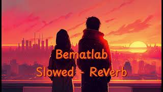 Bematlab  Slowed  Reverb  Bematlab Album  Asim Azhar  Talha Anjum  youtube viralhiphopsong [upl. by Digdirb]