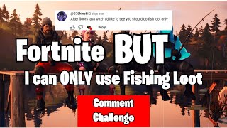 Fortnite BUT I can ONLY use Fishing loot Comment Challenge [upl. by Yesdnyl]